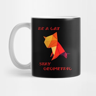 Be a Cat stay geometric abstract and colorful origami style Mug